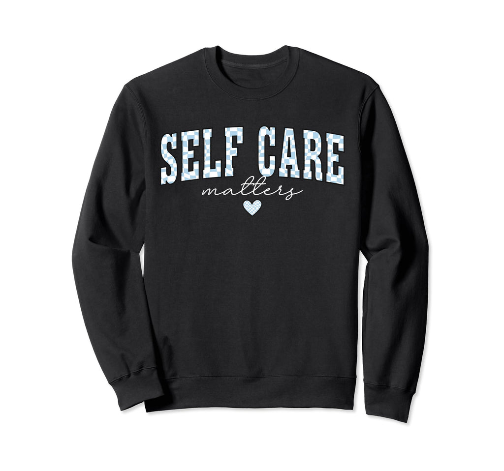 Self Care Matters Mental Health Sweatshirt - Minimalist Print Unisex - T-Shirt, Sweatshirt, Hoodie