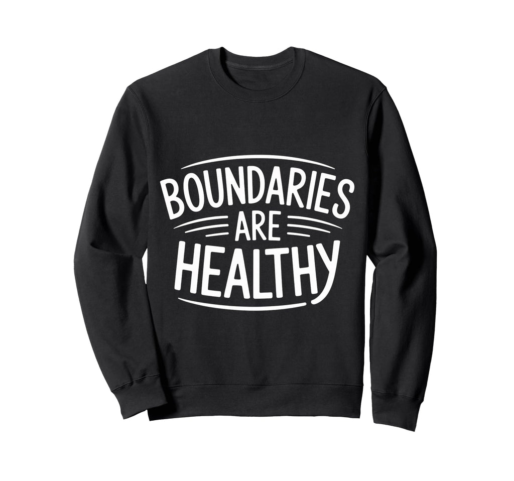 Boundaries Are Healthy Emotional Sweatshirt - Graphic Print for Adults - T-Shirt, Sweatshirt, Hoodie