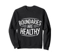 Boundaries Are Healthy Emotional Sweatshirt - Graphic Print for Adults - T-Shirt, Sweatshirt, Hoodie