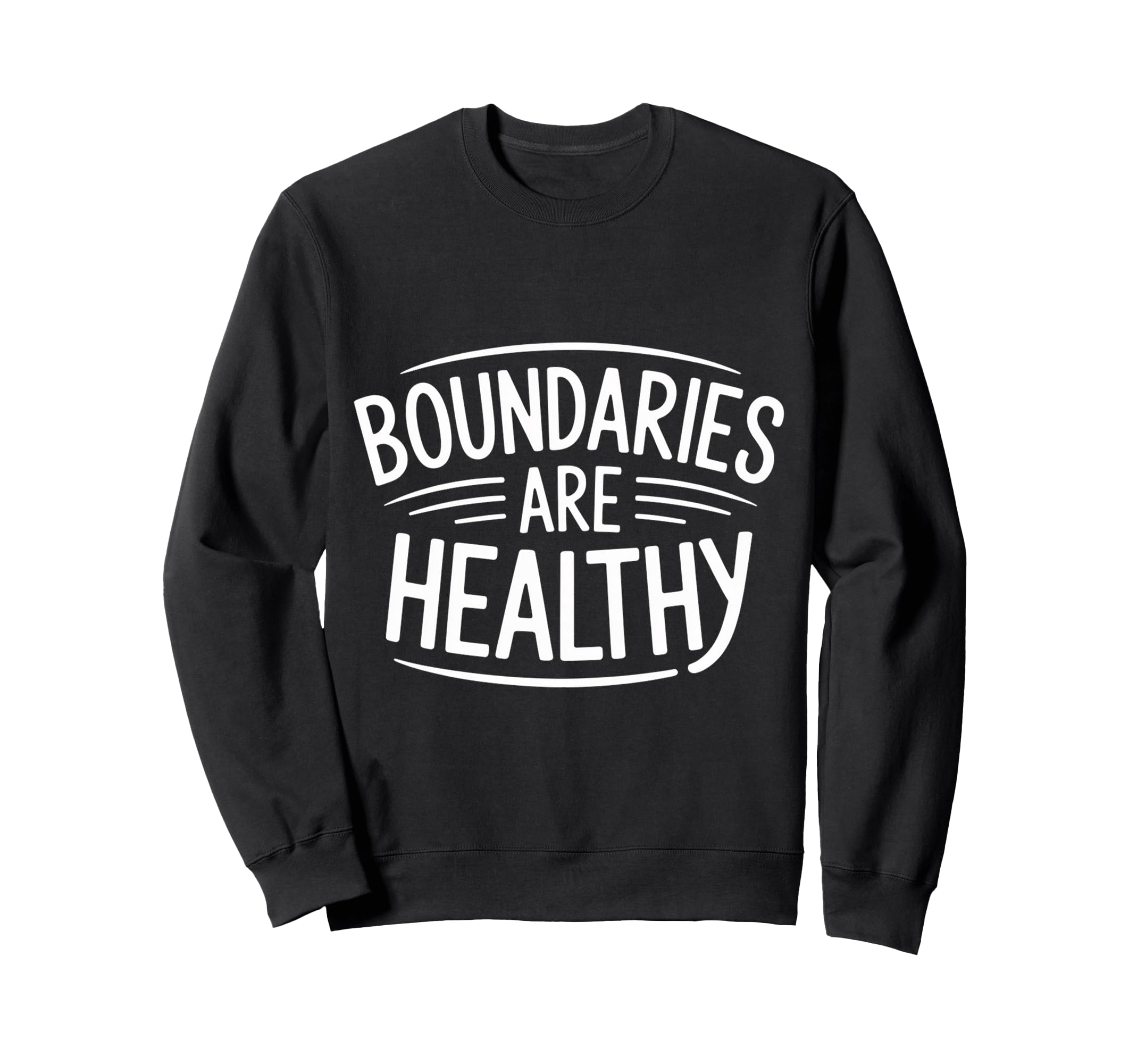 Boundaries Are Healthy Emotional Sweatshirt - Graphic Print for Adults - T-Shirt, Sweatshirt, Hoodie