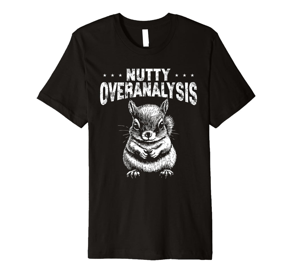Nutty Squirrel Overthinkers And T-Shirt - Casual Everyday Wear Men Women - T-Shirt, Sweatshirt, Hoodie