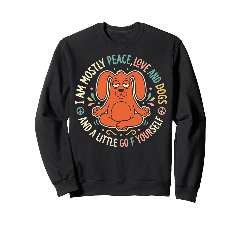 I Mostly Peace Love And Dogs Sweatshirt - Casual Everyday Wear Men Women - T-Shirt, Sweatshirt, Hoodie