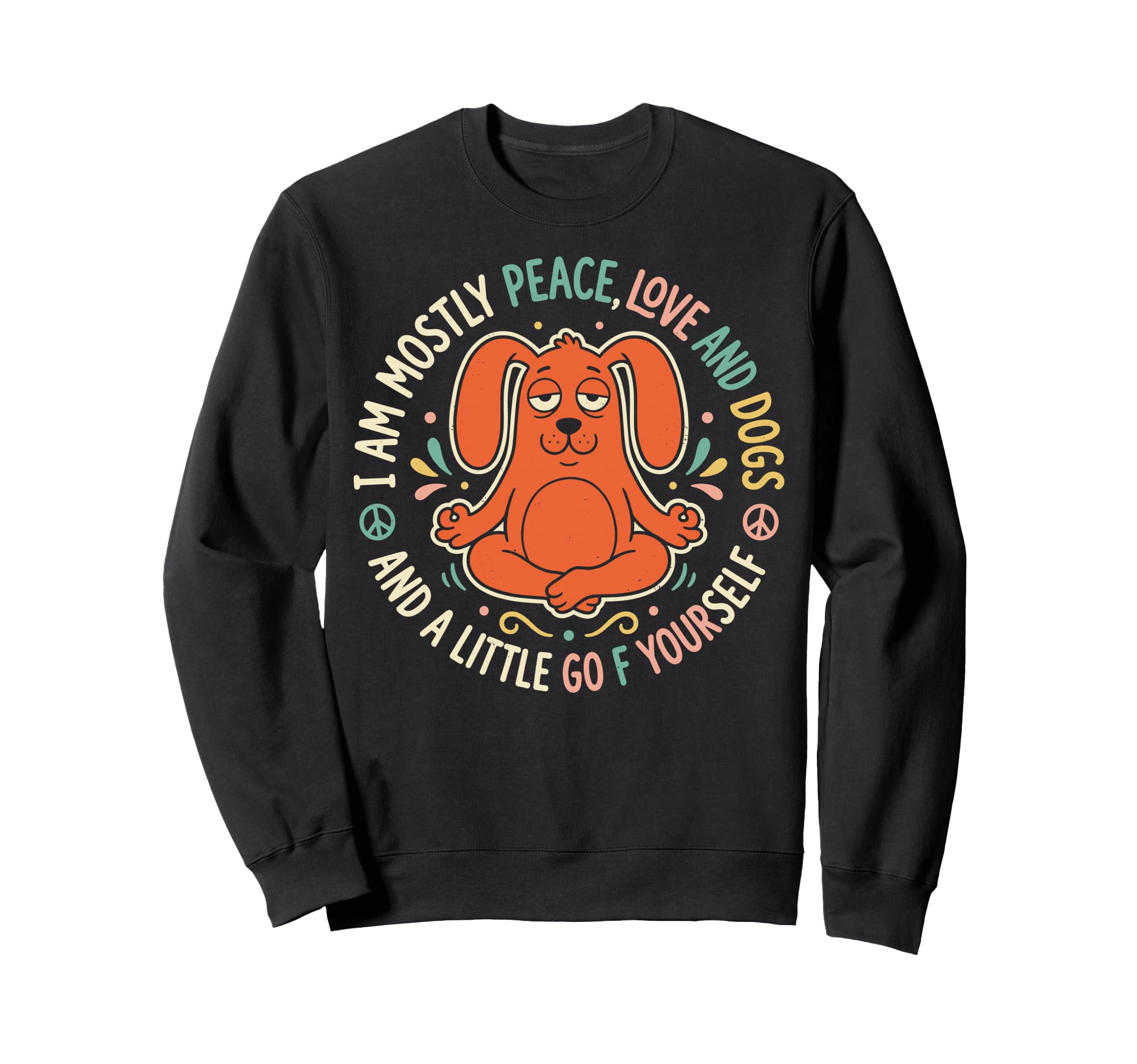I Mostly Peace Love And Dogs Sweatshirt - Casual Everyday Wear Men Women - T-Shirt, Sweatshirt, Hoodie