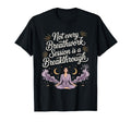Not Every Breathwork Session Is T-Shirt - Aesthetic Graphic Unisex - T-Shirt, Sweatshirt, Hoodie