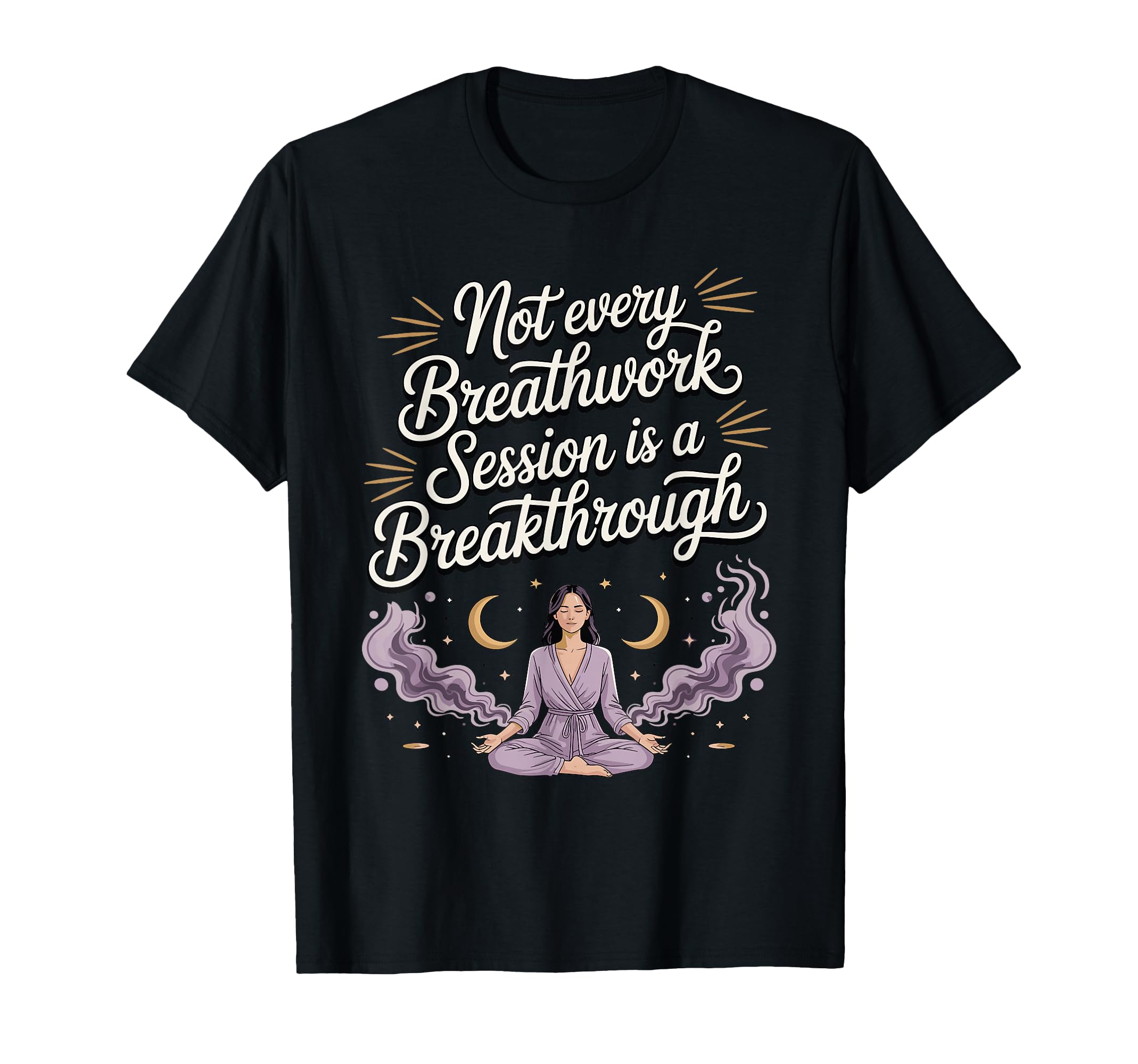 Not Every Breathwork Session Is T-Shirt - Aesthetic Graphic Unisex - T-Shirt, Sweatshirt, Hoodie