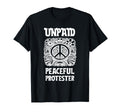 Unpaid Peaceful Protester T-Shirt - Casual Everyday Wear for Adults - T-Shirt, Sweatshirt, Hoodie