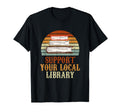 Support Your Local Library Library T-Shirt - Streetwear Style Men Women - T-Shirt, Sweatshirt, Hoodie