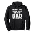Im Not Step Dad Im Dad That Stepped Up Hoodie - Streetwear Style for Adults - T-Shirt, Sweatshirt, Hoodie