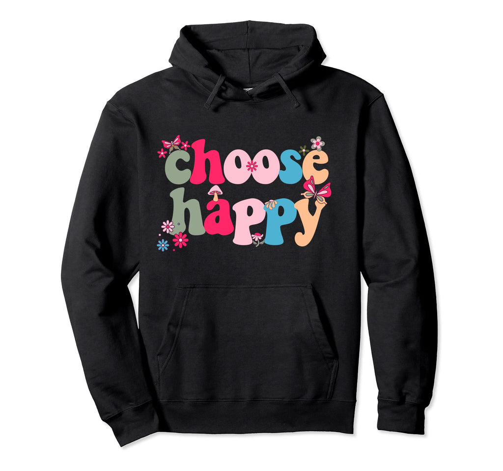 Choose Happy Positivity Joy Love Hoodie - Streetwear Style for Adults - T-Shirt, Sweatshirt, Hoodie