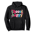 Choose Happy Positivity Joy Love Hoodie - Streetwear Style for Adults - T-Shirt, Sweatshirt, Hoodie