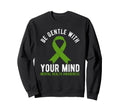 Be Gentle Mental Health Awareness Sweatshirt - Graphic Print Men Women - T-Shirt, Sweatshirt, Hoodie