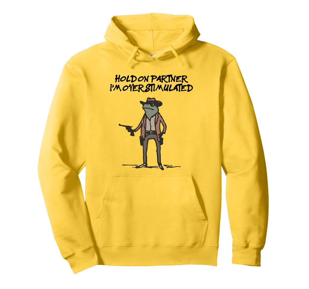Hold Partner Im Overstimulated Cowboy Frog Hoodie - Unique Graphic Unisex - T-Shirt, Sweatshirt, Hoodie
