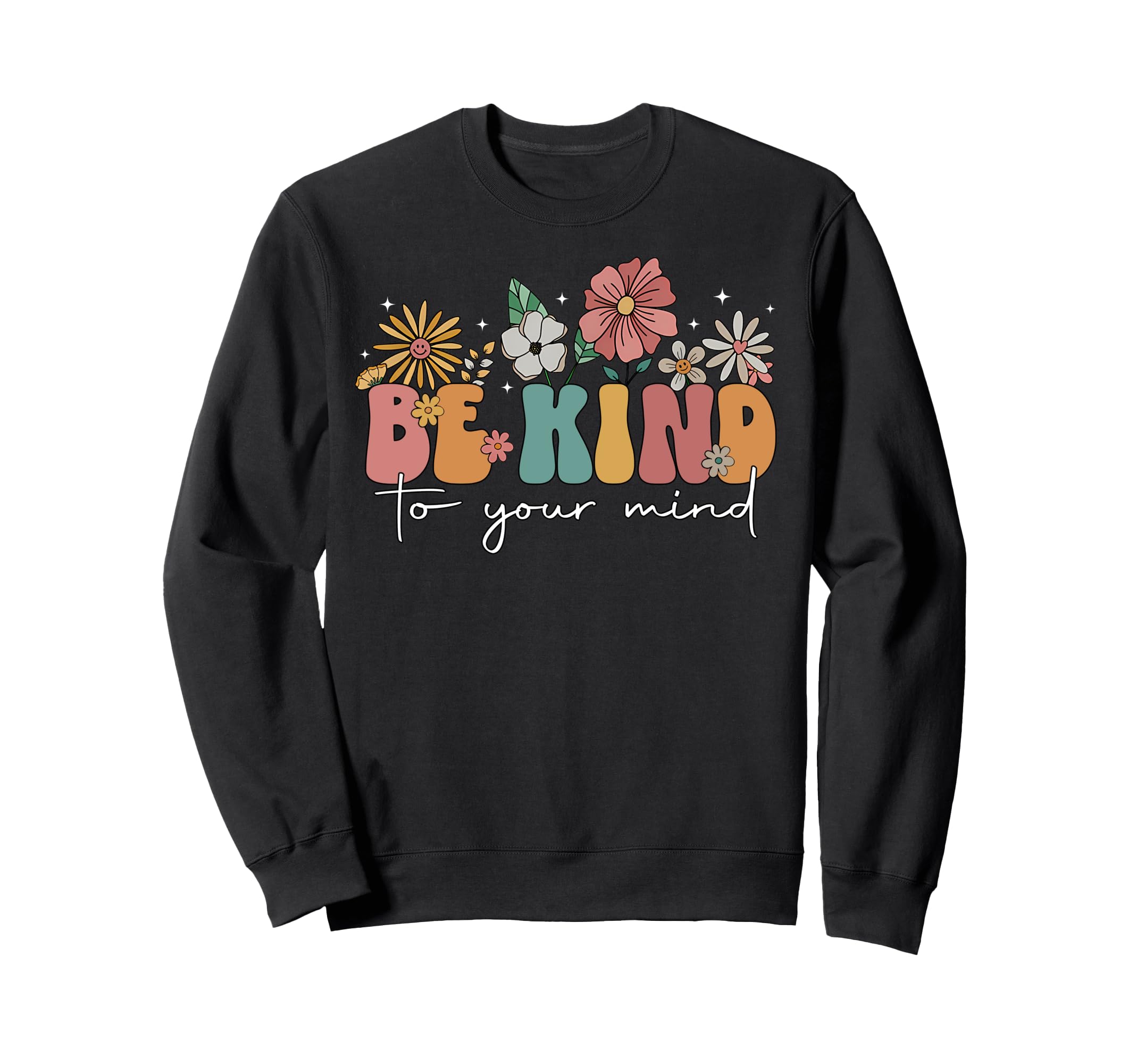 Be Kind To Your Mind Floral Sweatshirt - Casual Everyday Wear Men Women - T-Shirt, Sweatshirt, Hoodie