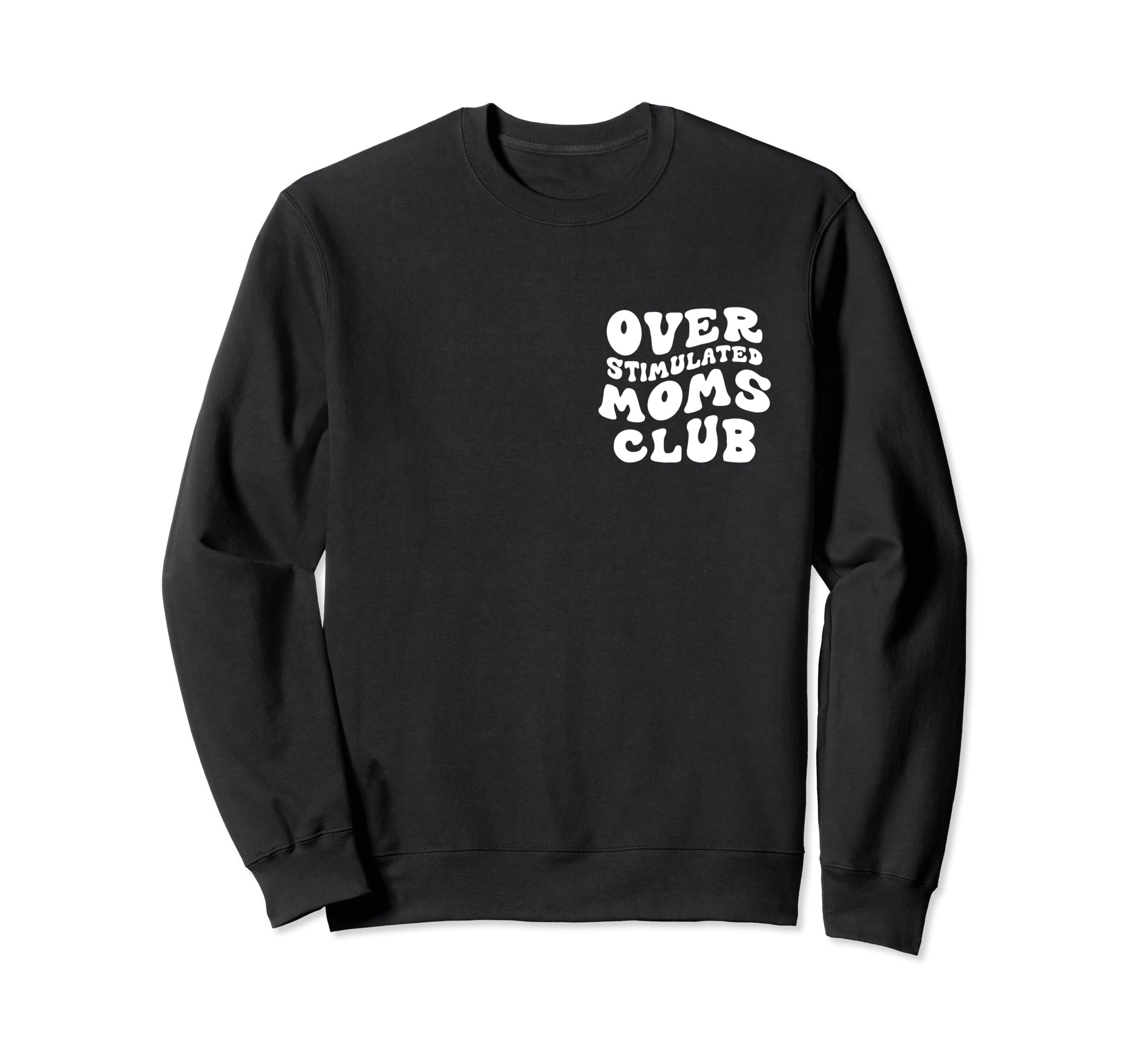 Overstimulated Moms Club Funny Sweatshirt - Trendy Graphic for Adults - T-Shirt, Sweatshirt, Hoodie