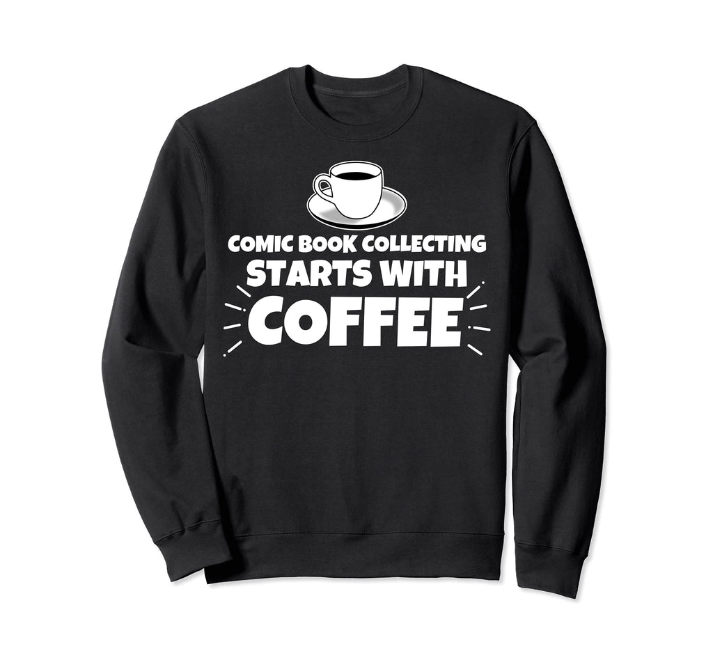Comic Book Collecting Starts Coffee Sweatshirt - Novelty Apparel Men Women - T-Shirt, Sweatshirt, Hoodie