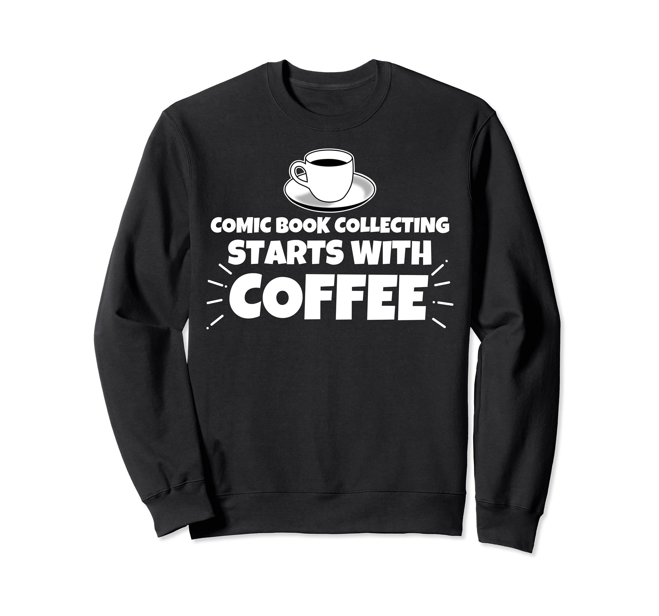 Comic Book Collecting Starts Coffee Sweatshirt - Novelty Apparel Men Women - T-Shirt, Sweatshirt, Hoodie