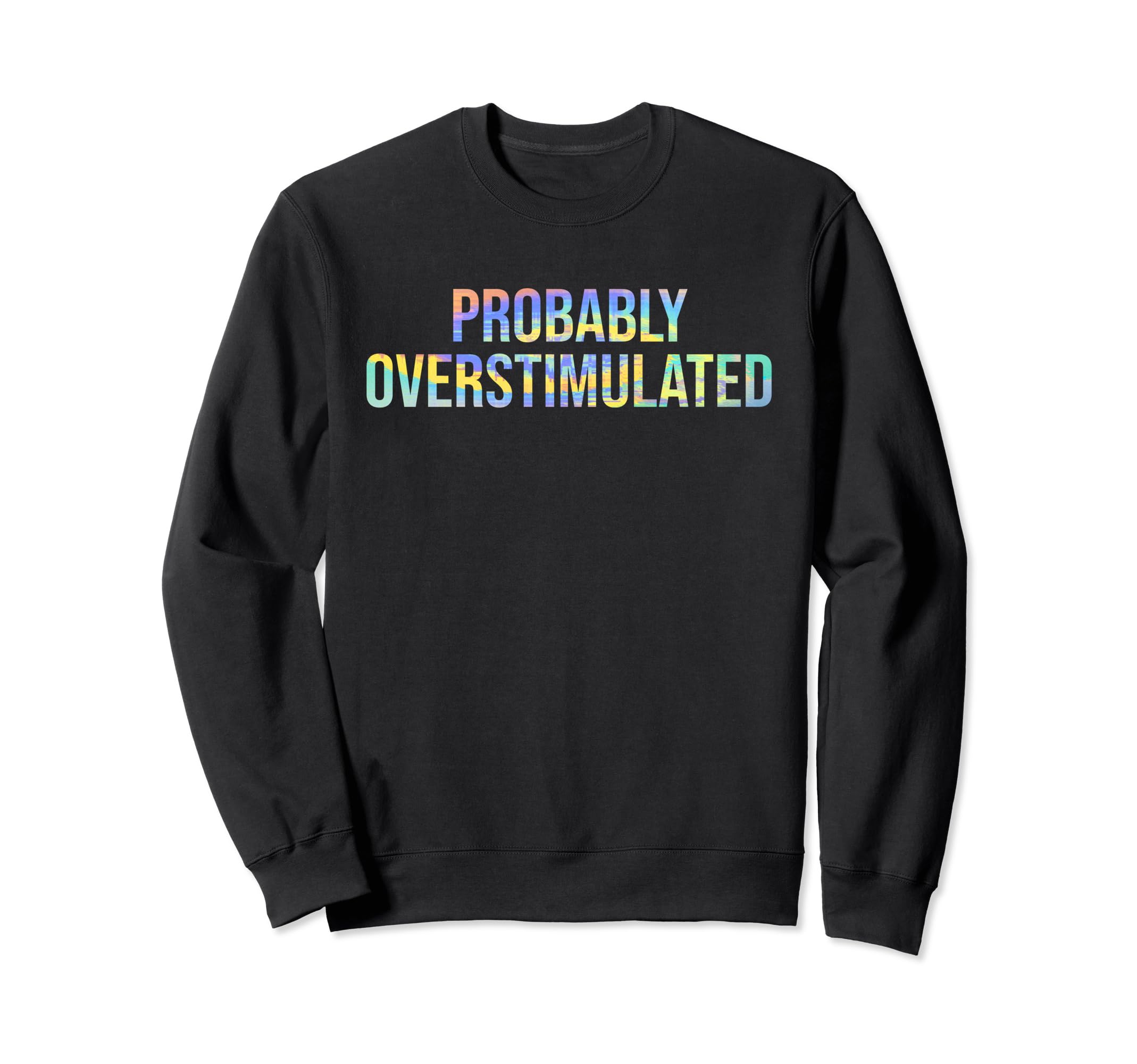 Probably Overstimulated Sweatshirt - Graphic Print for Adults - T-Shirt, Sweatshirt, Hoodie