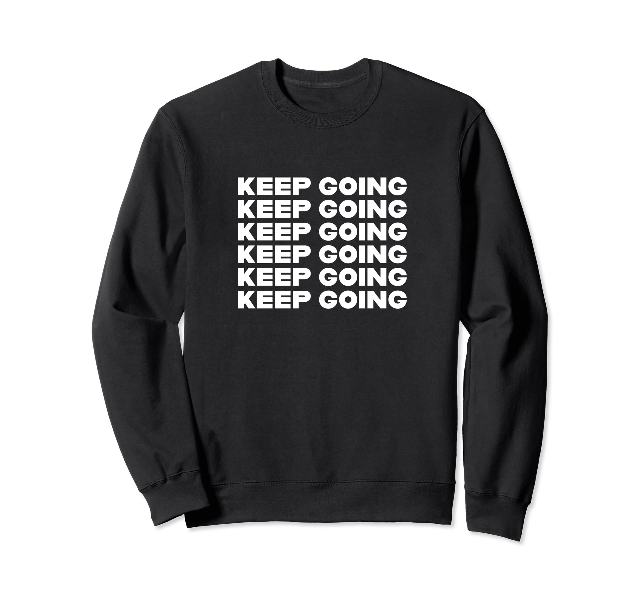 Keep Going Sweatshirt - Trendy Graphic for Adults - T-Shirt, Sweatshirt, Hoodie