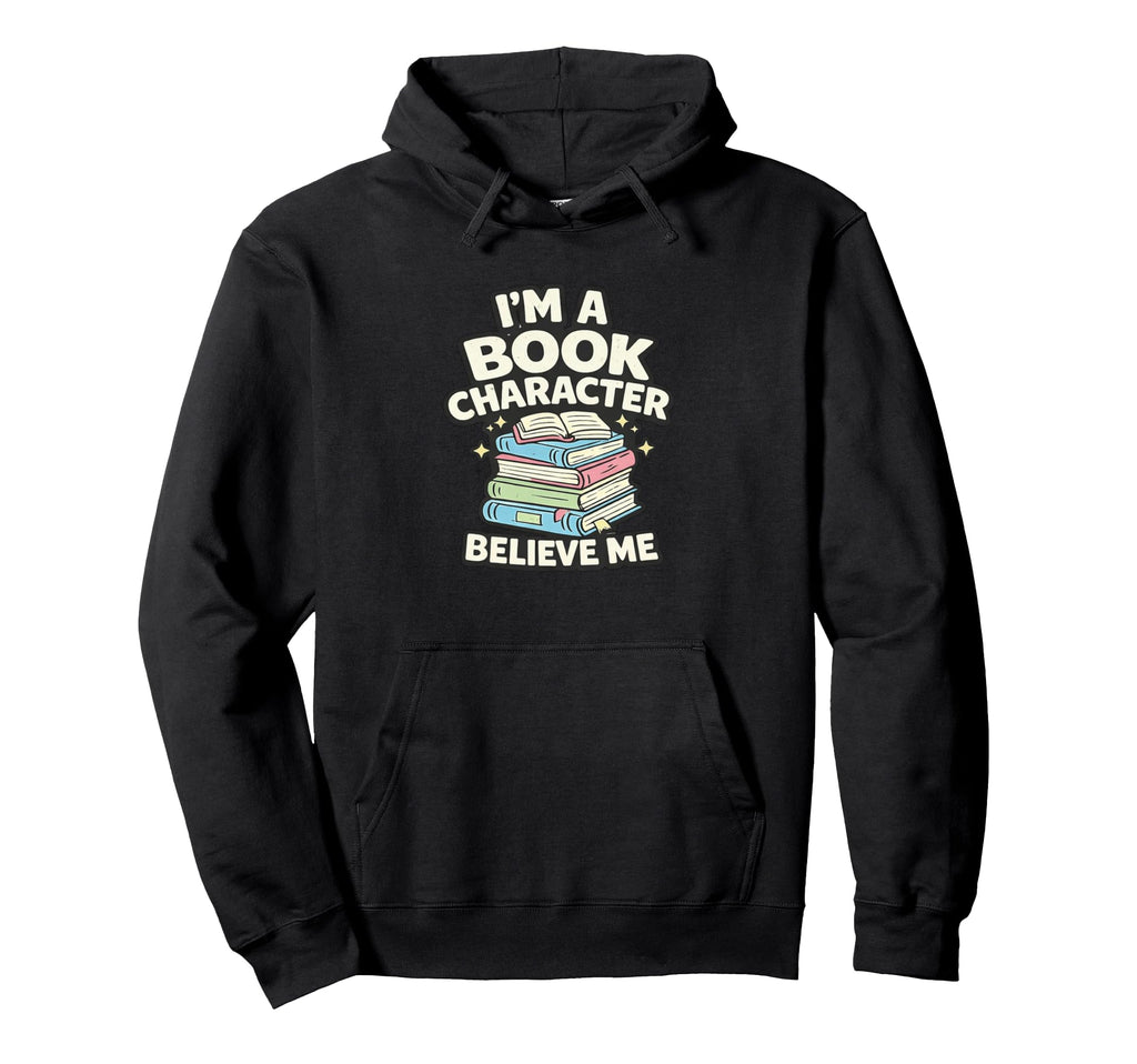 Im Book Character Believe Me Book Hoodie - Casual Everyday Wear for Adults - T-Shirt, Sweatshirt, Hoodie