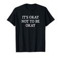 Its Okay Not To Be Okay T-Shirt - Minimalist Print Men Women - T-Shirt, Sweatshirt, Hoodie