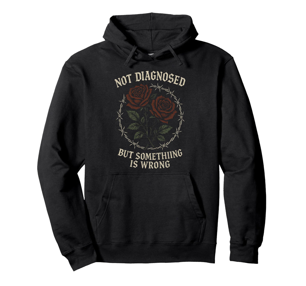 Not Diagnosed But Something Is Wrong Mental Hoodie - Trendy Graphic Unisex - T-Shirt, Sweatshirt, Hoodie