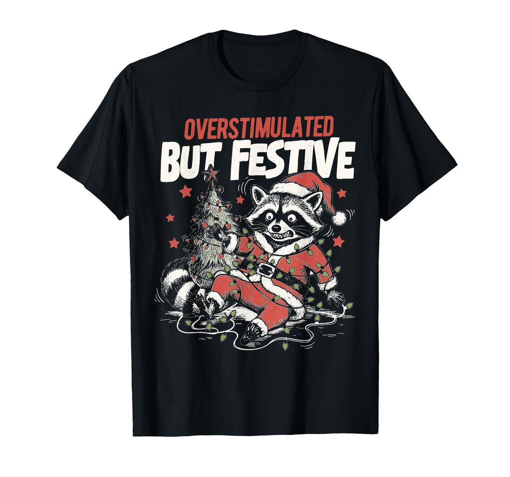 Overstimulated But Festive Funny Raccoon T-Shirt - Minimalist Print Unisex - T-Shirt, Sweatshirt, Hoodie