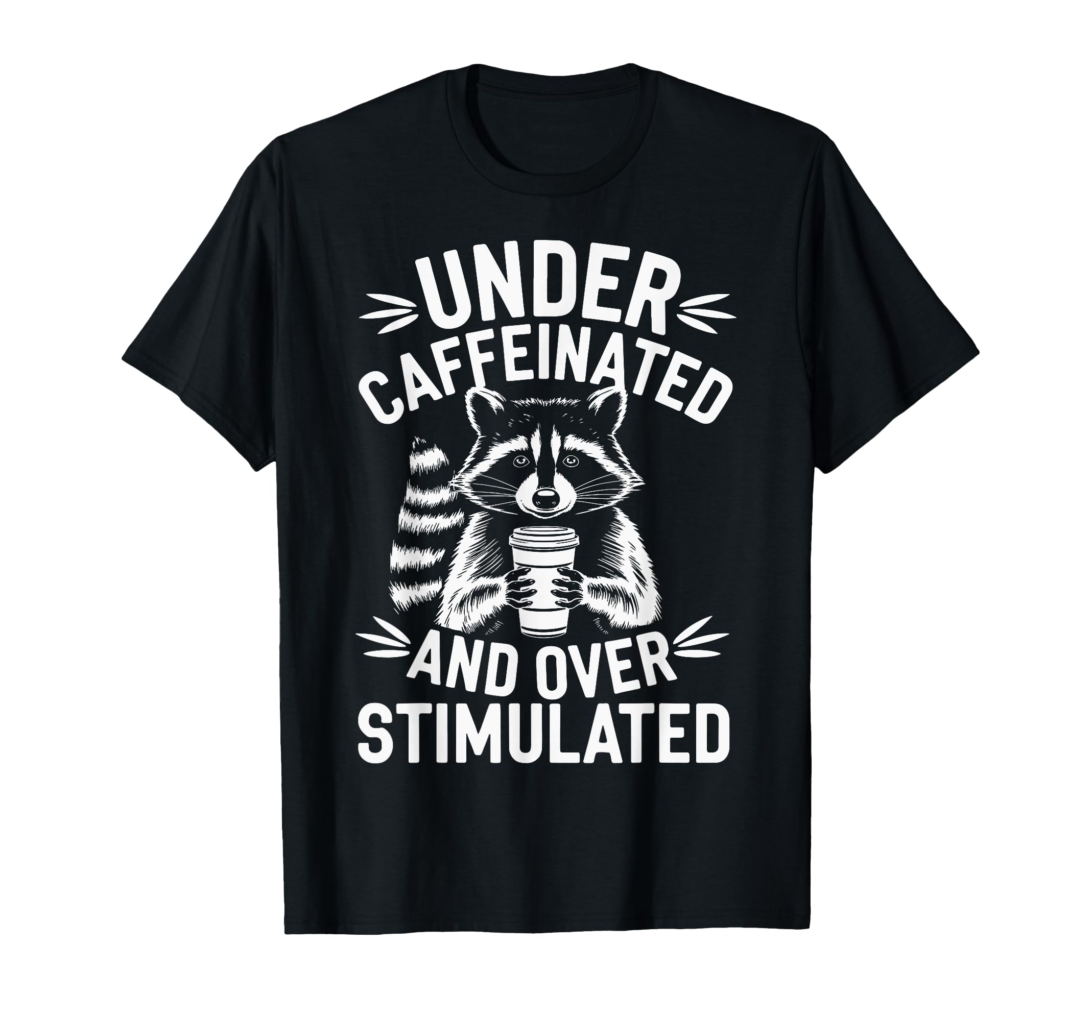 Under Caffeinated And Overstimulated T-Shirt - Fun Novelty Design Men Women - T-Shirt, Sweatshirt, Hoodie