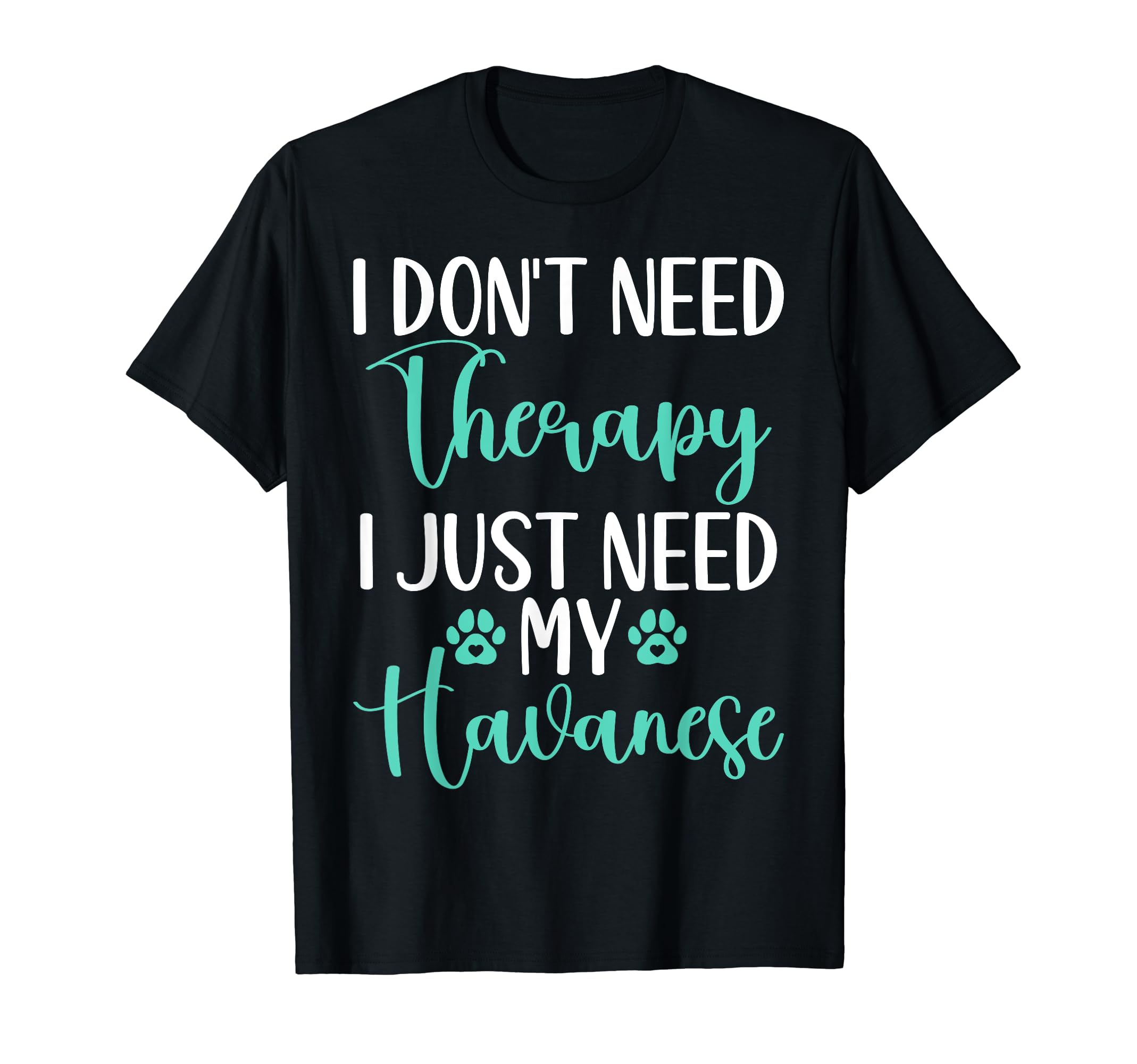 I Dont Need Therapy I Just Need My T-Shirt - Fun Novelty Design Unisex - T-Shirt, Sweatshirt, Hoodie