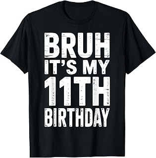 Bday 11 Years Old Boys Girls Kids Bruh It's My 11th Birthday T-Shirt Unisex T-shirt, Sweatshirt, Hoodie, Long Sleeve Tee - T-Shirt, Sweatshirt, Hoodie