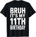 Bday 11 Years Old Boys Girls Kids Bruh It's My 11th Birthday T-Shirt Unisex T-shirt, Sweatshirt, Hoodie, Long Sleeve Tee - T-Shirt, Sweatshirt, Hoodie