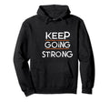 Keep Going Strong Inspirational Hoodie - Aesthetic Graphic for Adults - T-Shirt, Sweatshirt, Hoodie