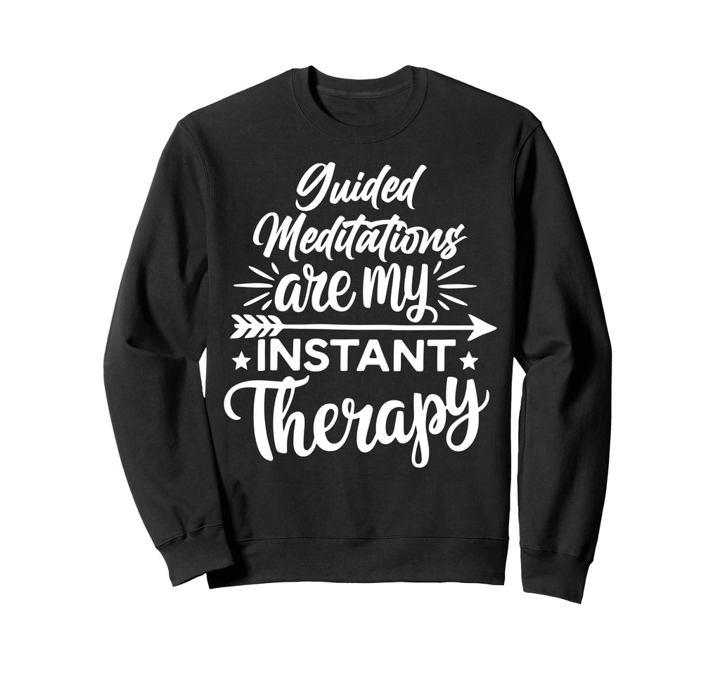 Meditation As Instant Therapy Sweatshirt - Custom Art Print Men Women - T-Shirt, Sweatshirt, Hoodie