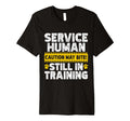 Service Human Still Training T-Shirt - Aesthetic Graphic for Adults - T-Shirt, Sweatshirt, Hoodie