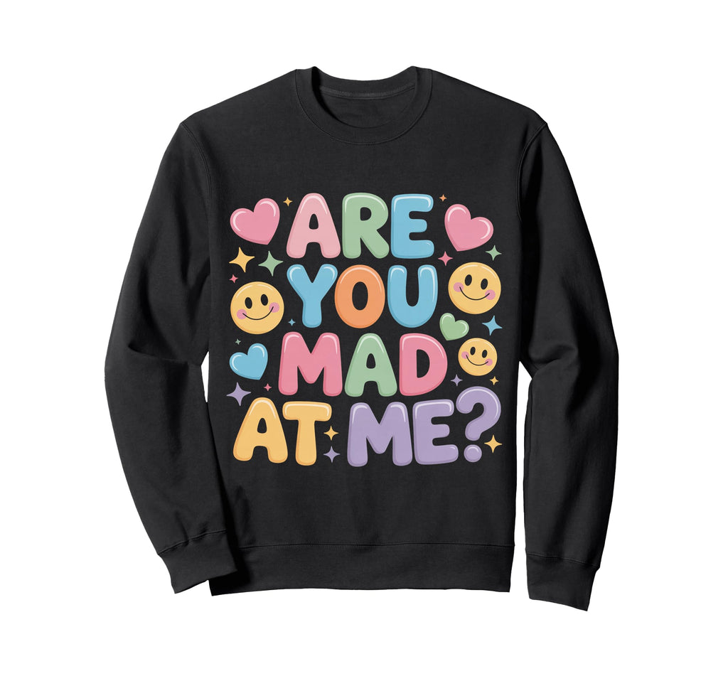 Are You Mad Me Sarcastic Mood Awkward Sweatshirt - Trendy Graphic Men Women - T-Shirt, Sweatshirt, Hoodie