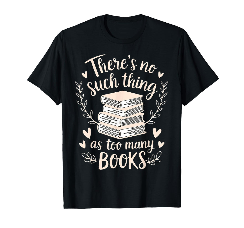 Theres No Such Thing As Too Many T-Shirt - Casual Everyday Wear for Adults - T-Shirt, Sweatshirt, Hoodie