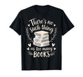 Theres No Such Thing As Too Many T-Shirt - Casual Everyday Wear for Adults - T-Shirt, Sweatshirt, Hoodie