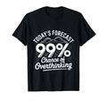 Todays Forecast 99 Chance Overthinking T-Shirt - Minimalist Print Unisex - T-Shirt, Sweatshirt, Hoodie