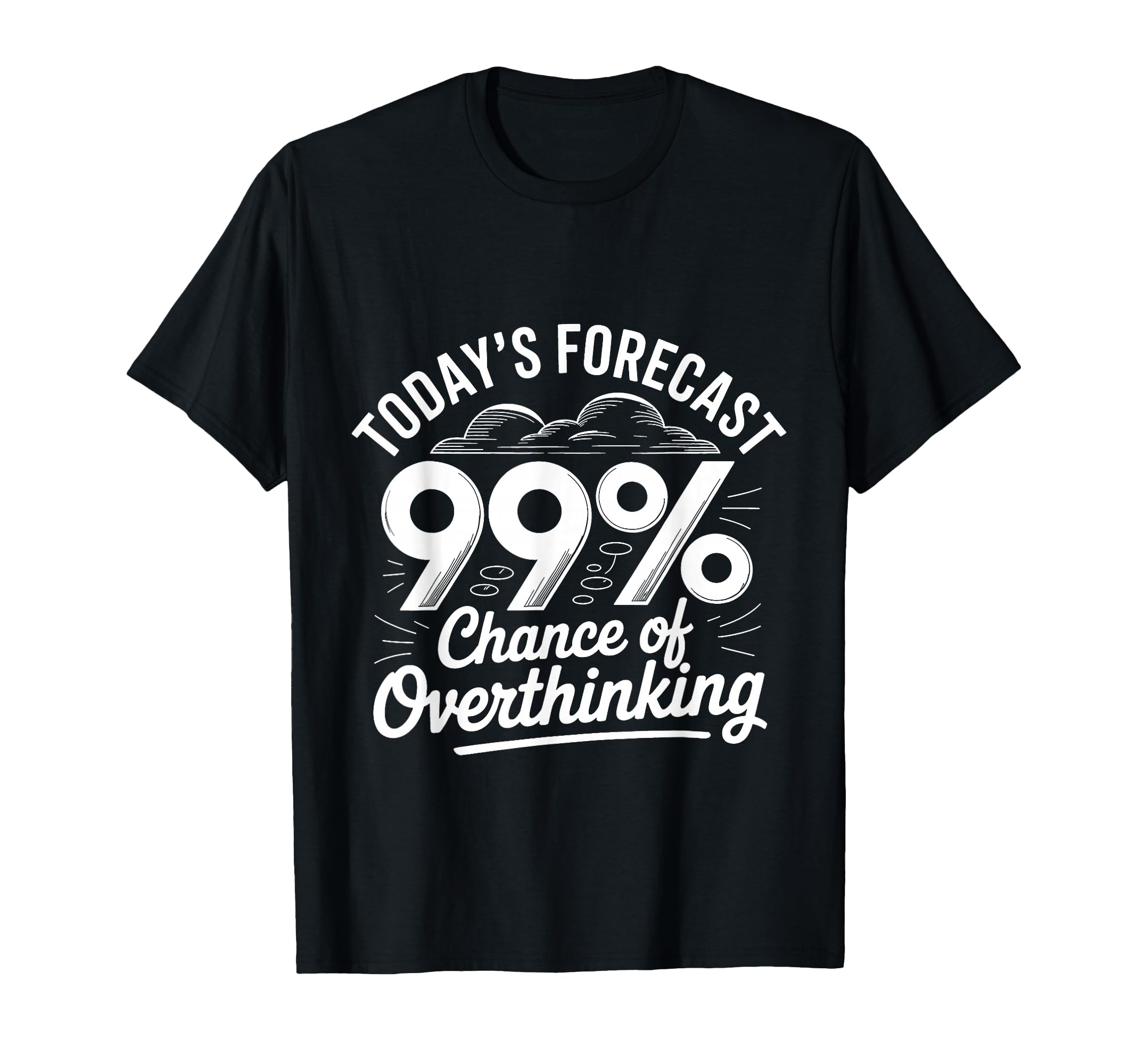 Todays Forecast 99 Chance Overthinking T-Shirt - Minimalist Print Unisex - T-Shirt, Sweatshirt, Hoodie