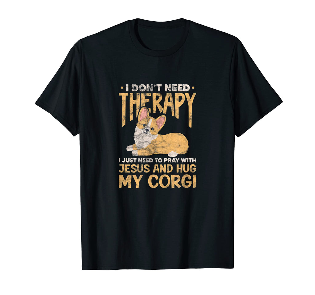 I Dont Need Therapy Jesus Corgi Dog T-Shirt - Novelty Apparel Men Women - T-Shirt, Sweatshirt, Hoodie