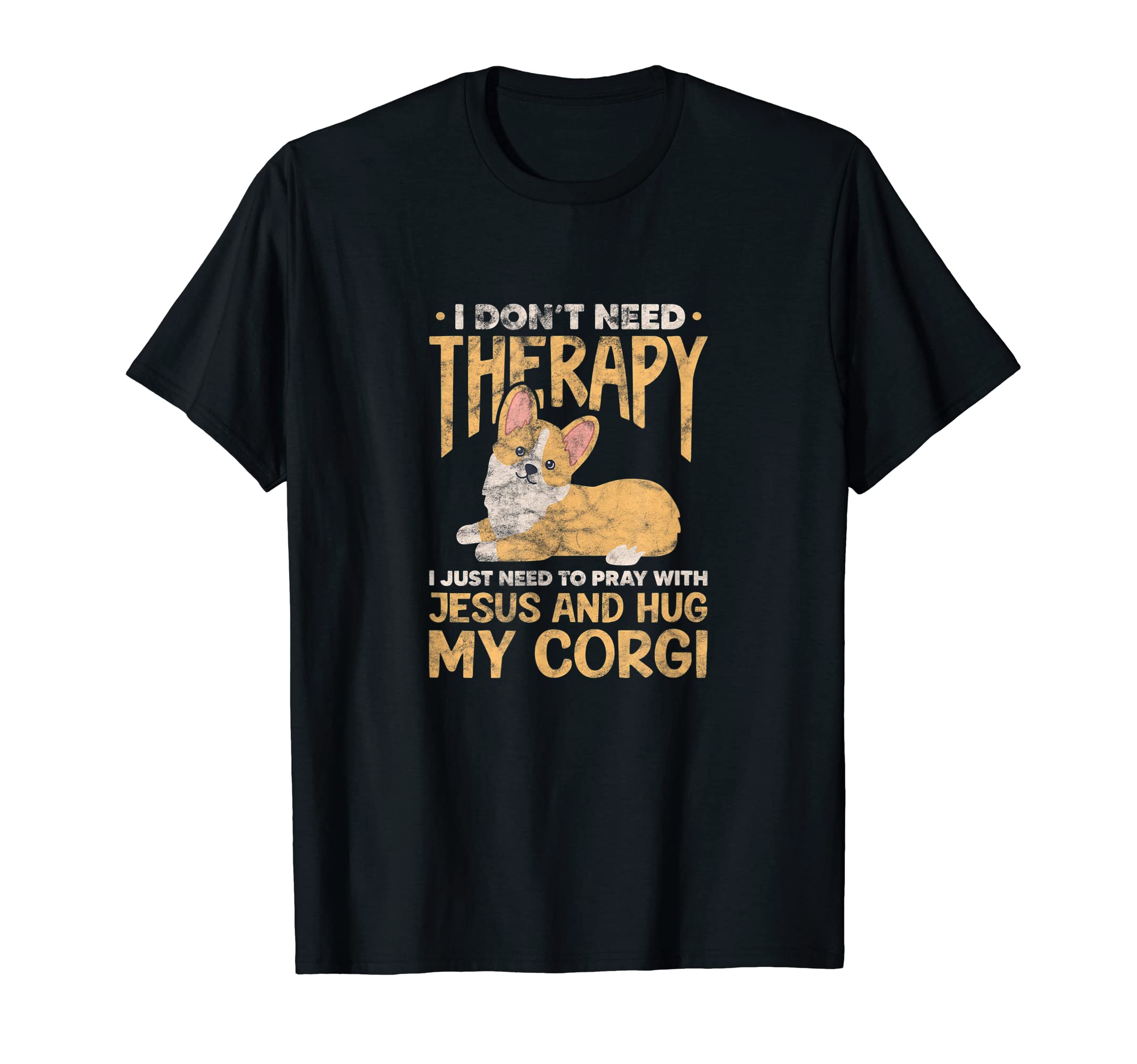 I Dont Need Therapy Jesus Corgi Dog T-Shirt - Novelty Apparel Men Women - T-Shirt, Sweatshirt, Hoodie