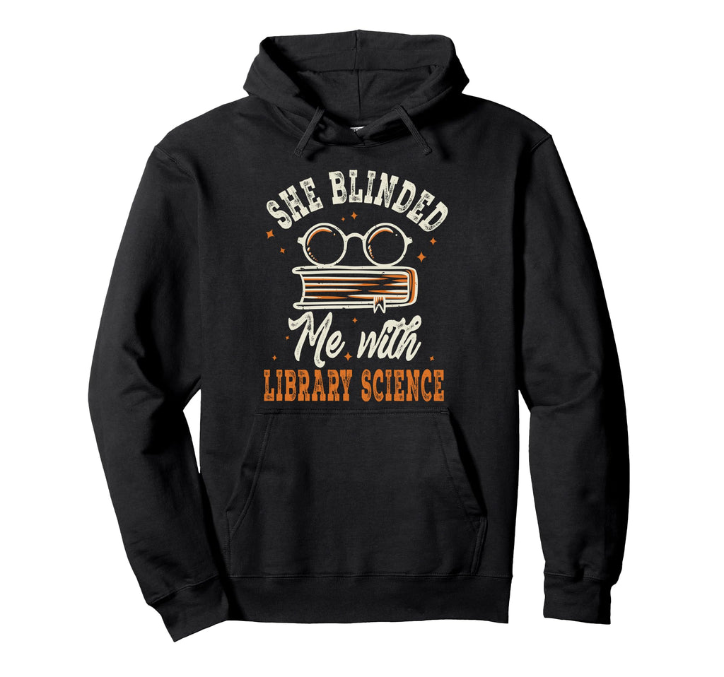 She Blinded Me Library Science Librarian Hoodie - Custom Art Print Unisex - T-Shirt, Sweatshirt, Hoodie