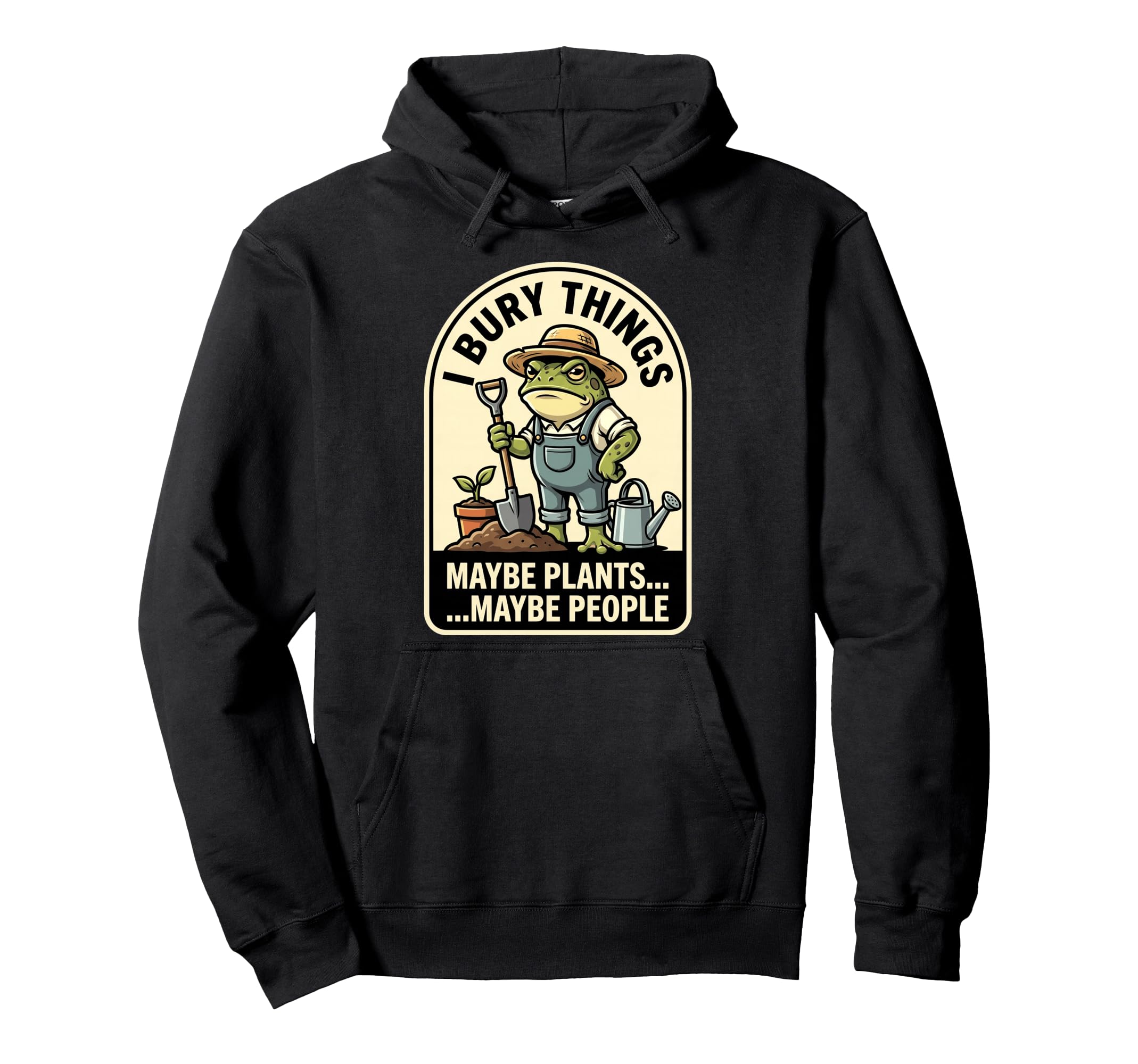 Funny Toad Gardener I Bury Things Maybe Hoodie - Graphic Print Unisex - T-Shirt, Sweatshirt, Hoodie