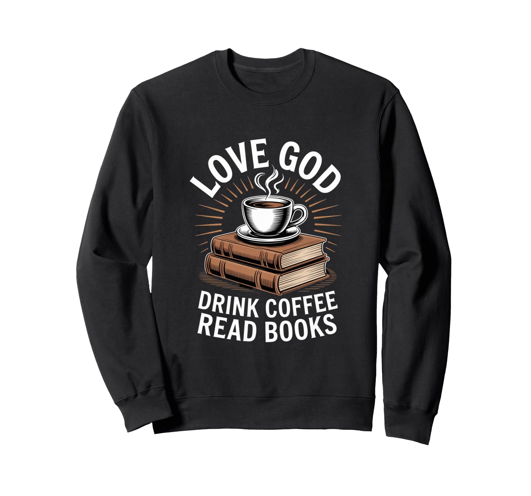 Love God Drink Coffee Read Books Sweatshirt - Trendy Graphic for Adults - T-Shirt, Sweatshirt, Hoodie