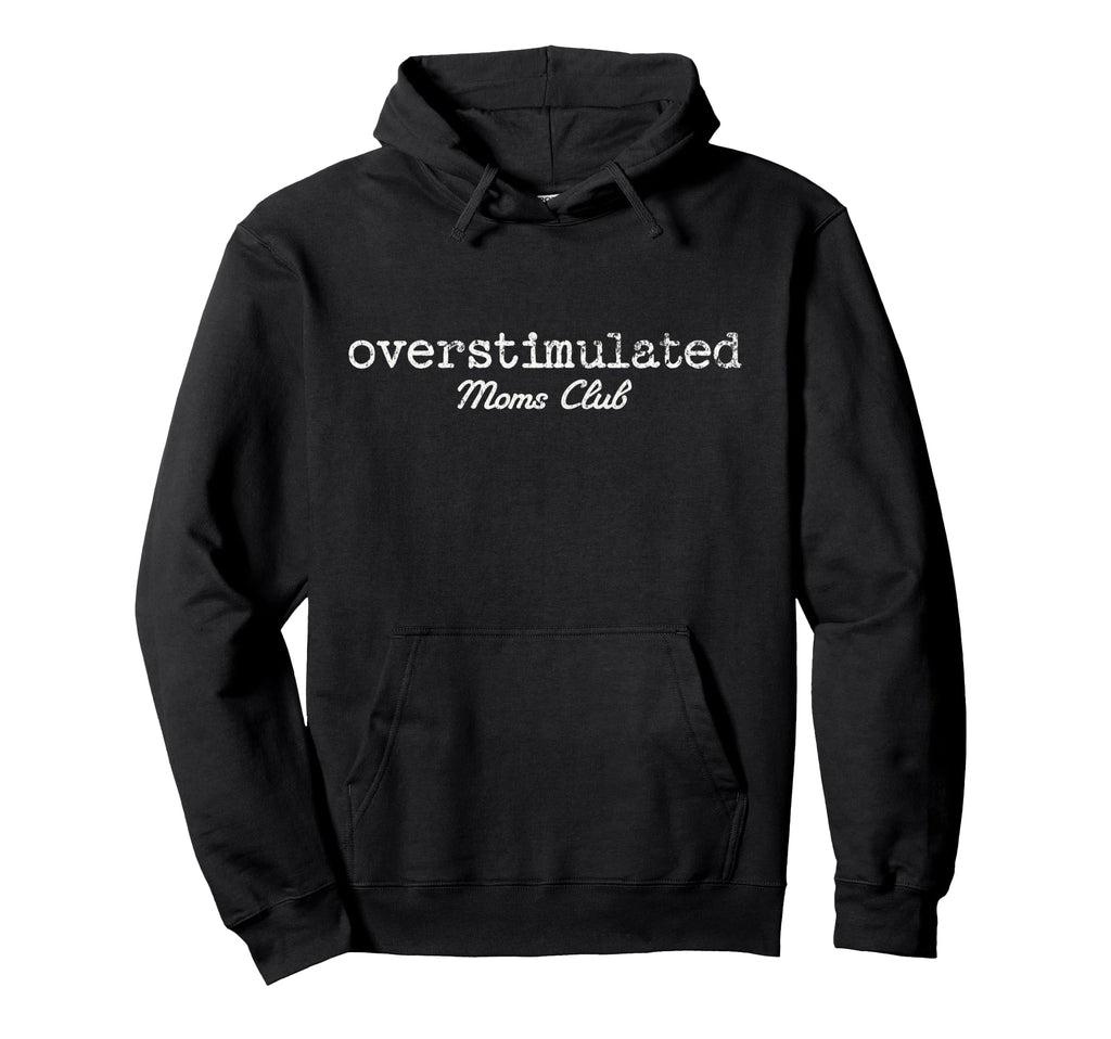 Overstimulated Moms Club Hoodie - Custom Art Print Unisex - T-Shirt, Sweatshirt, Hoodie