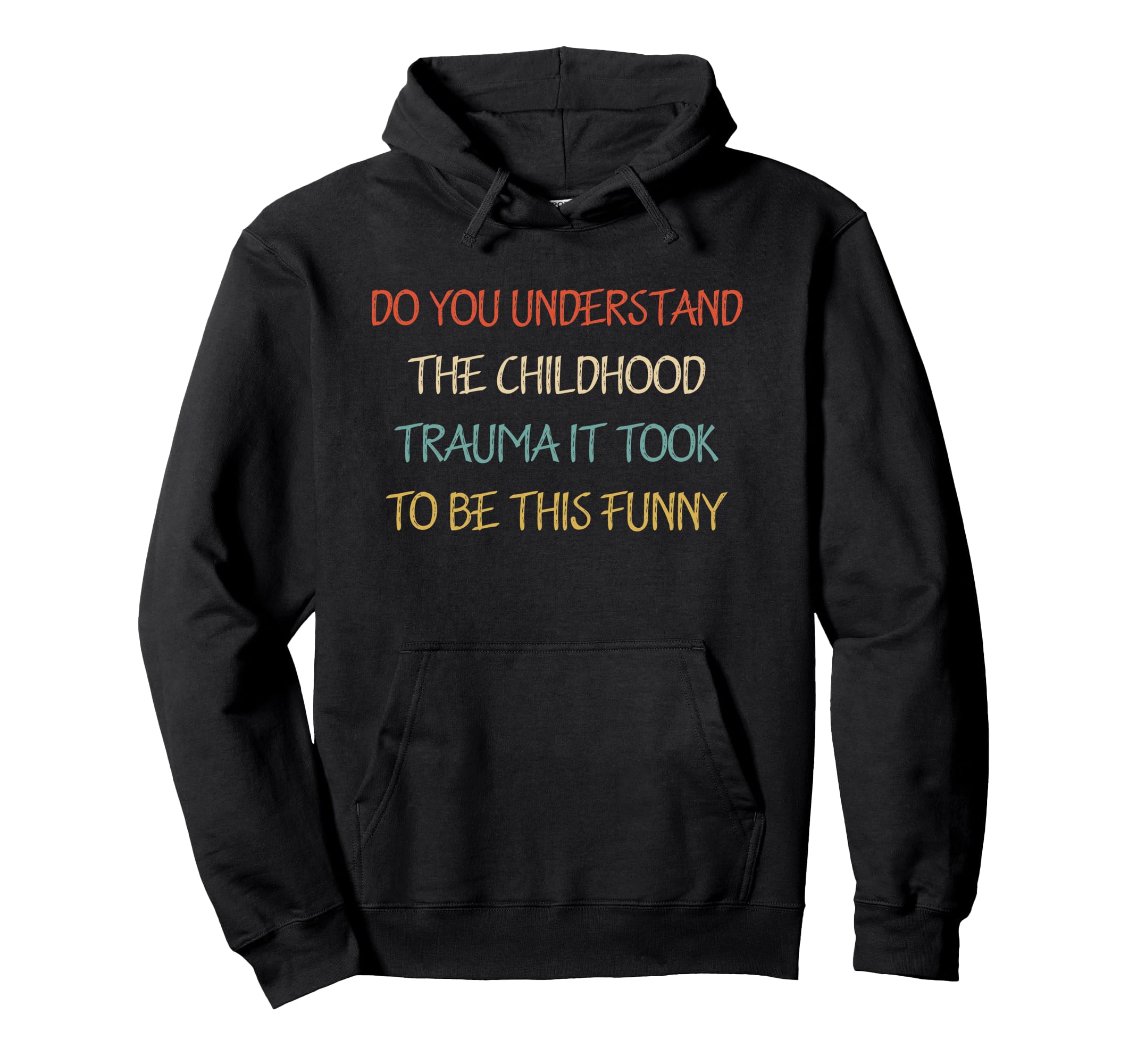 Do You Understand Childhood Trauma It Took Hoodie - Trendy Graphic Unisex - T-Shirt, Sweatshirt, Hoodie