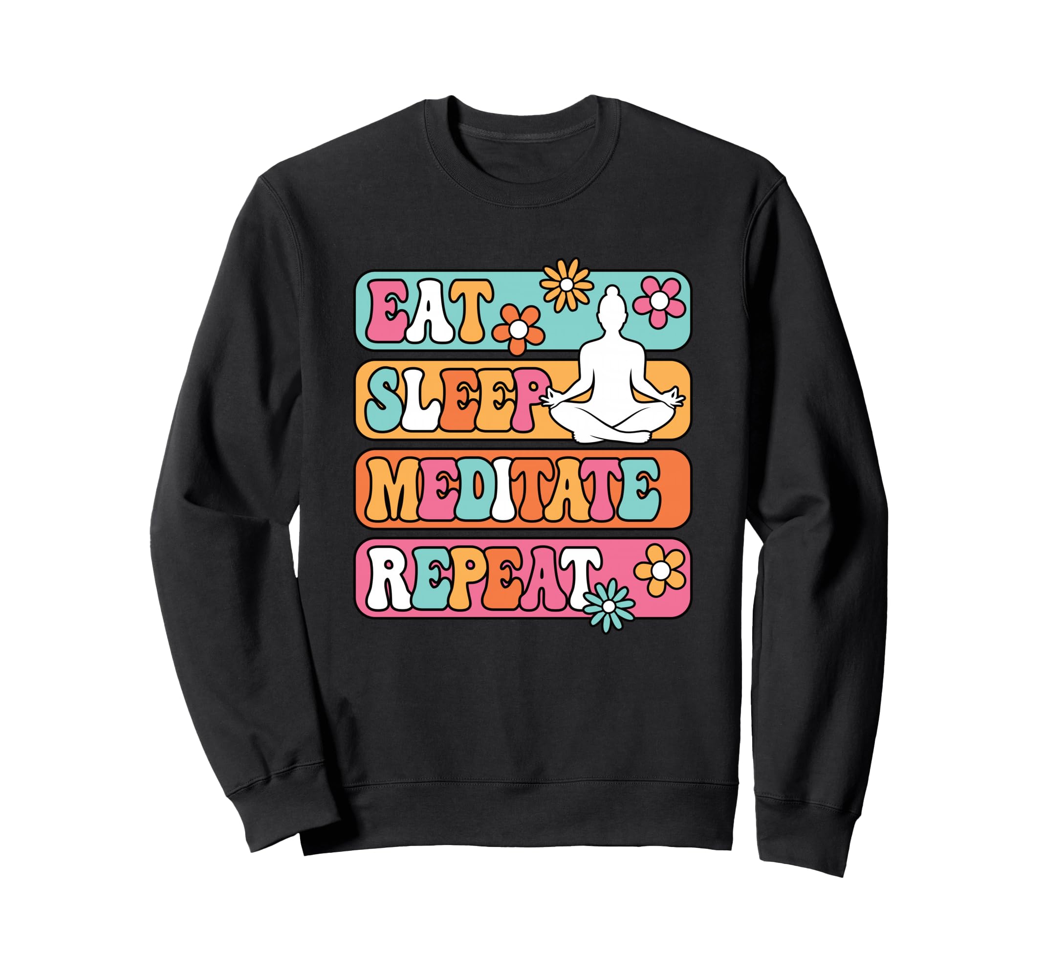 Eat Sleep Meditate Repeat Yoga Sweatshirt - Streetwear Style Men Women - T-Shirt, Sweatshirt, Hoodie