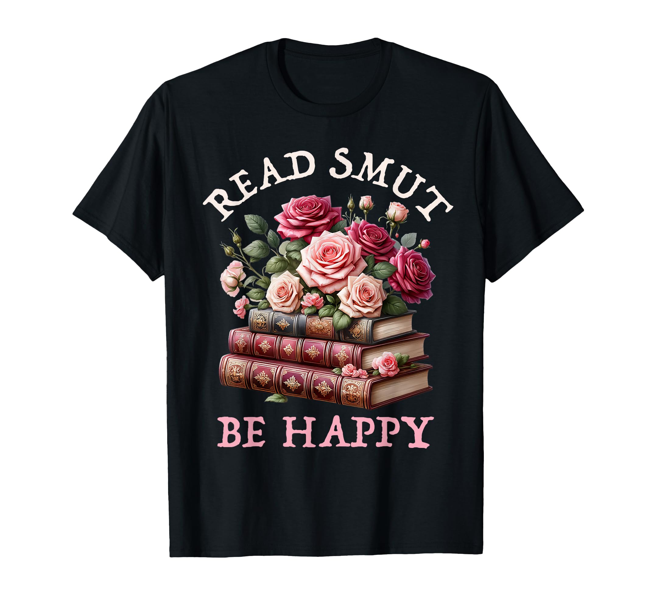 Smutt Book Floral Read Smut Be Happy T-Shirt - Trendy Graphic Men Women - T-Shirt, Sweatshirt, Hoodie