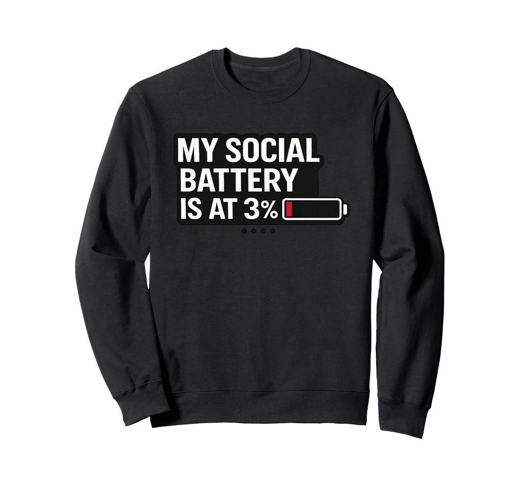 My Social Battery Is 3 Funny Introvert Sweatshirt - Trendy Graphic Unisex - T-Shirt, Sweatshirt, Hoodie
