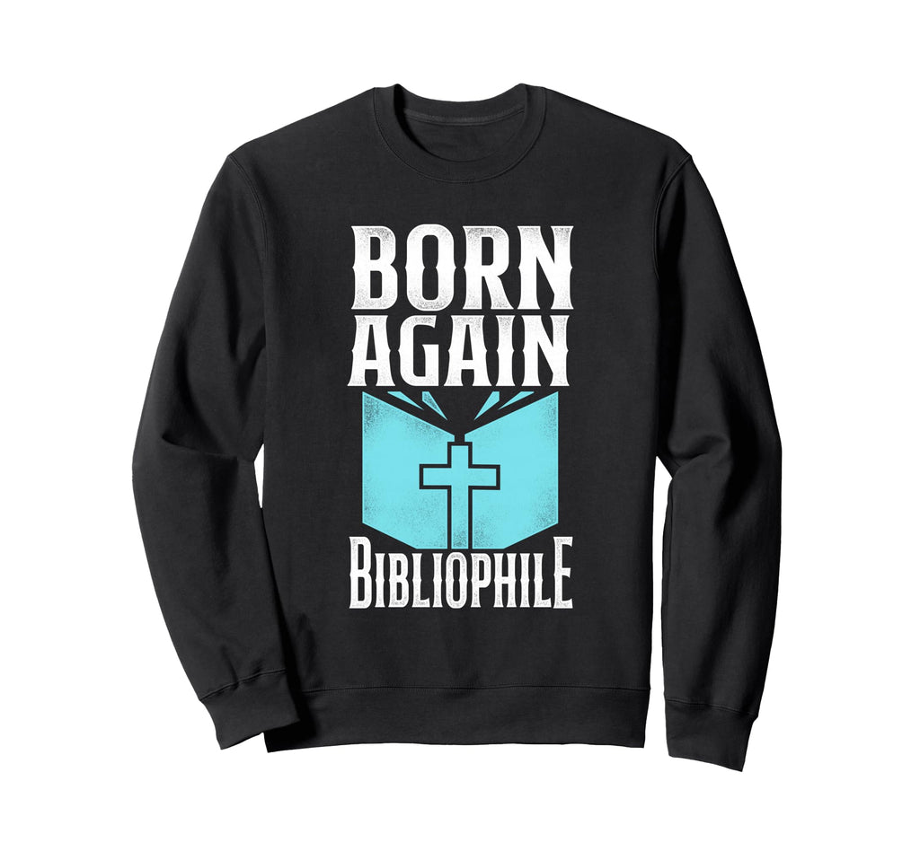 Born Again Bibliophile Religion Sweatshirt - Fun Novelty Design for Adults - T-Shirt, Sweatshirt, Hoodie