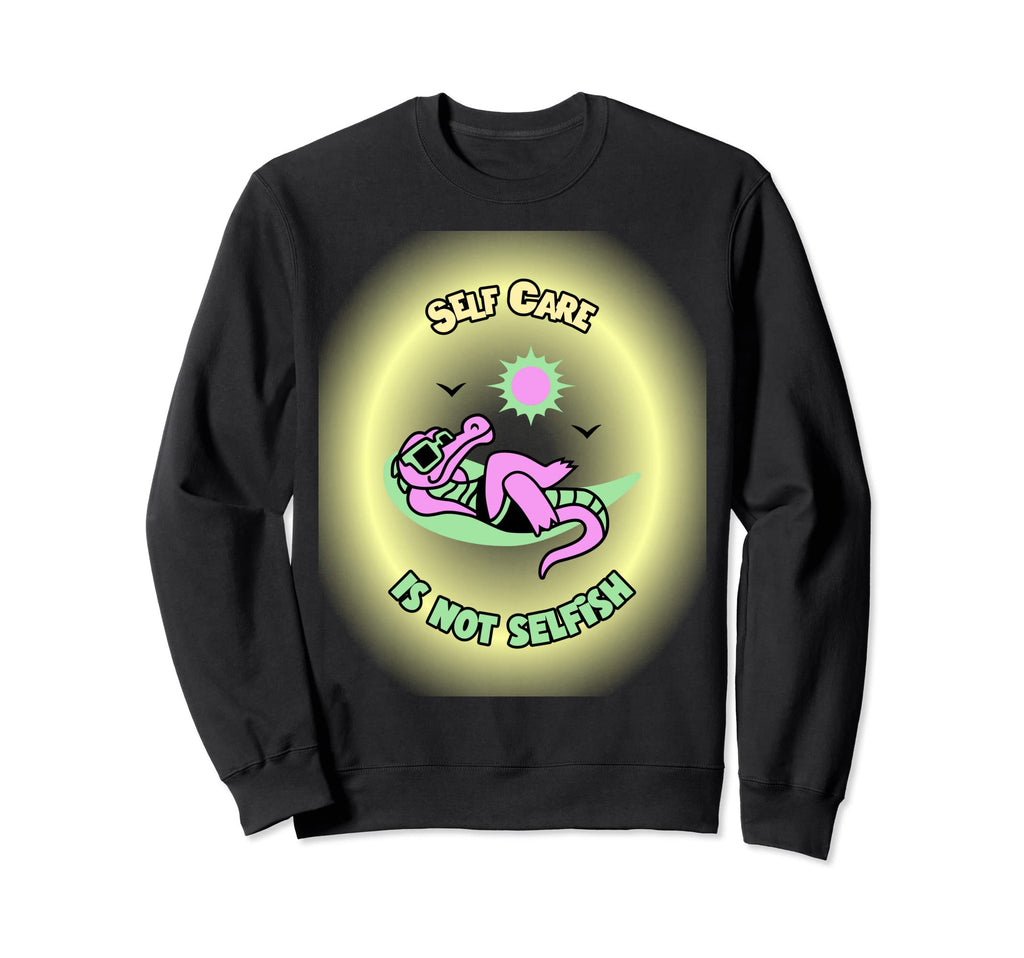 Self Care Is Not Selfish Mental Sweatshirt - Unique Graphic for Adults - T-Shirt, Sweatshirt, Hoodie